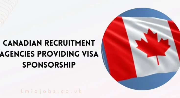 Canadian Recruitment Agencies Providing Visa Sponsorship