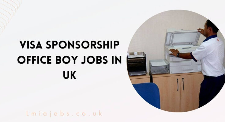 Visa Sponsorship Office Boy Jobs in UK