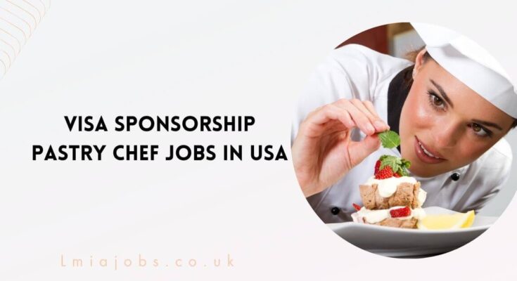 Visa Sponsorship Pastry Chef Jobs in USA