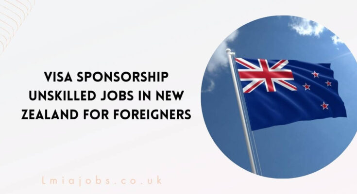 Visa Sponsorship Unskilled Jobs in New Zealand for Foreigners
