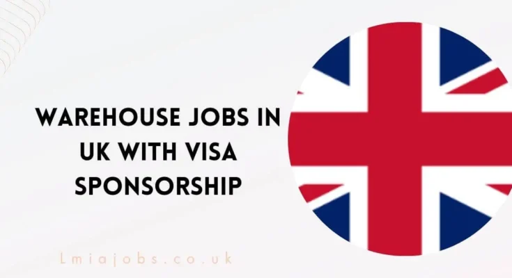 Warehouse Jobs in UK With Visa Sponsorship