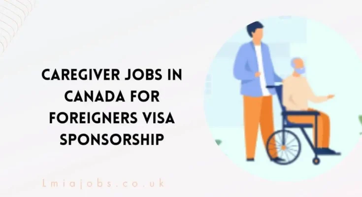 Caregiver Jobs in Canada For Foreigners