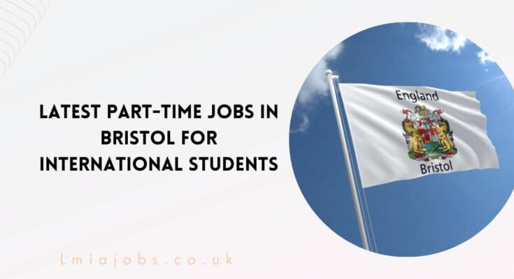 Latest Part-Time Jobs in Bristol For International Students
