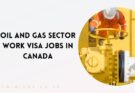 Oil and Gas Sector Work VISA Jobs in Canada