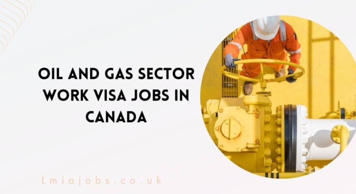 Oil and Gas Sector Work VISA Jobs in Canada