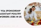 Visa Sponsorship Assistant Poultry Workers Jobs in UK