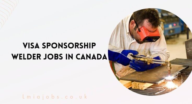 Visa Sponsorship Welder Jobs in Canada