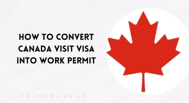 Convert Canada Visit Visa into Work Permit