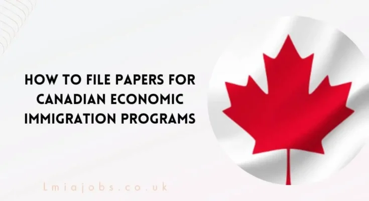 File Papers for Canadian Economic Immigration Programs