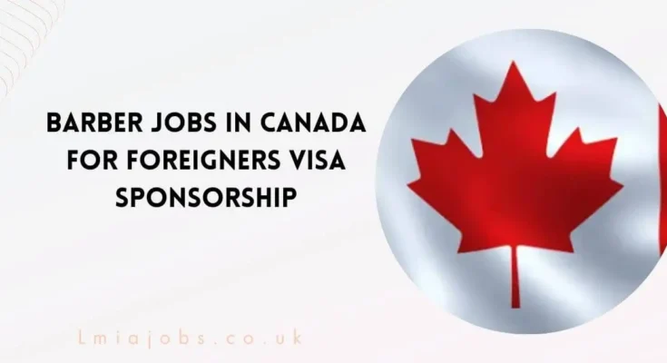 Barber Jobs in Canada for Foreigners