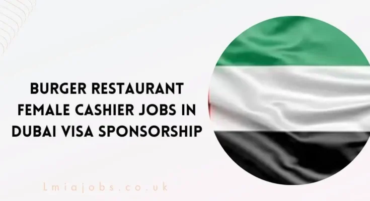 Burger Restaurant Female Cashier Jobs in Dubai - Visa Sponsor