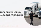 Truck Driver Jobs in Canada for Foreigners
