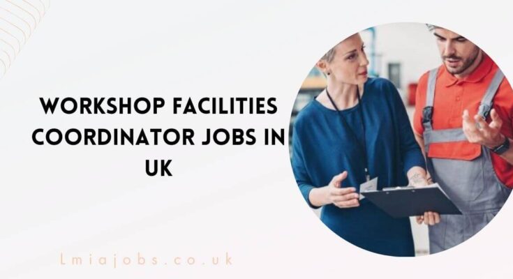 Workshop Facilities Coordinator Jobs in UK