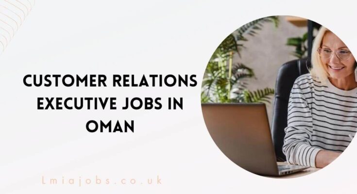 Customer Relations Executive Jobs in Oman