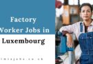 Factory Worker Jobs in Luxembourg