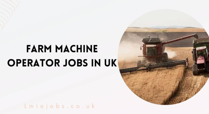 Farm Machine Operator Jobs in UK