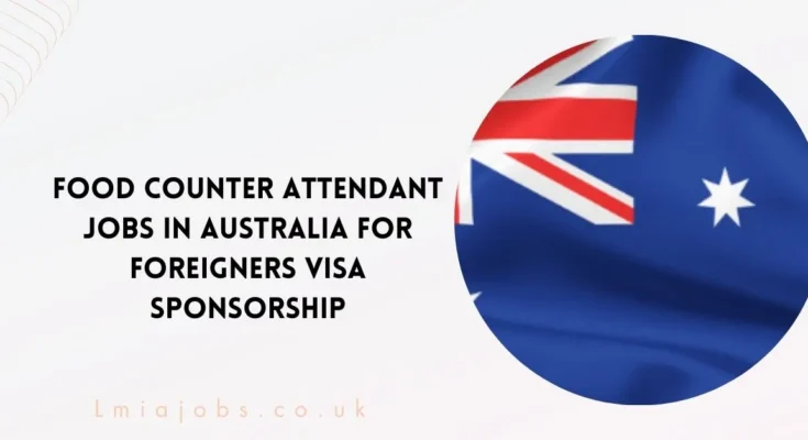 Food Counter Attendant Jobs in Australia for Foreigners