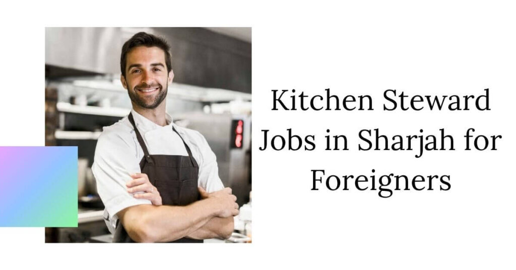 Kitchen Steward Jobs in Sharjah for Foreigners