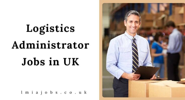 Logistics Administrator Jobs in UK