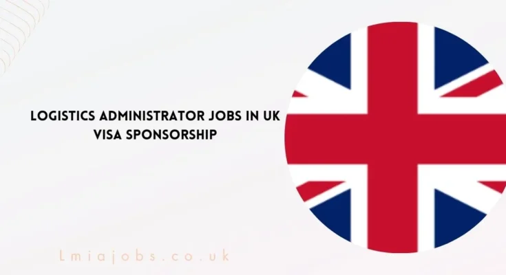 Logistics Administrator Jobs in UK