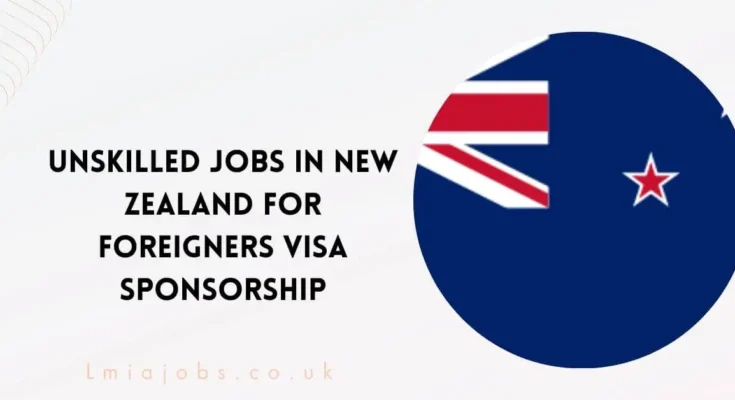 Unskilled Jobs in New Zealand for Foreigners