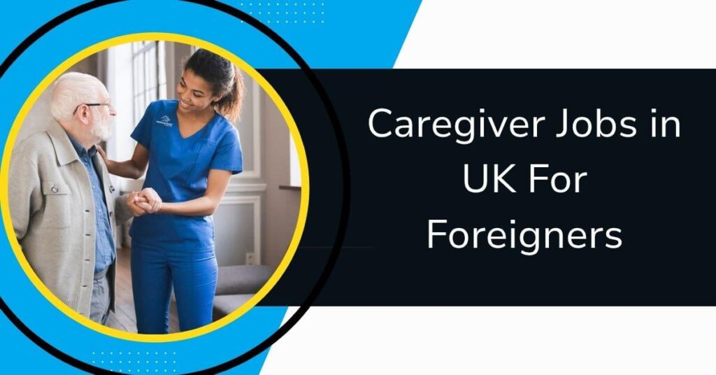 Caregiver Jobs in UK For Foreigners