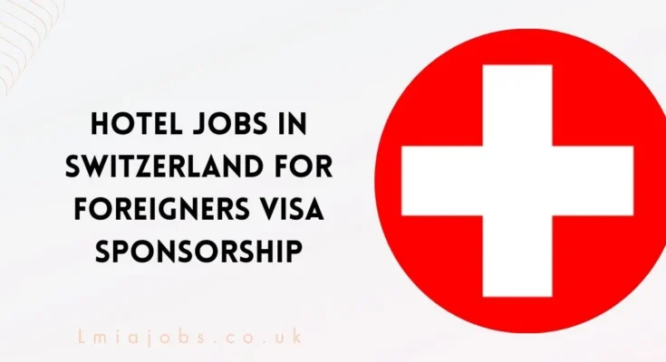 Hotel Jobs in Switzerland for Foreigners