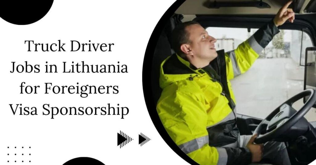 Truck Driver Jobs in Lithuania for Foreigners Visa Sponsorship