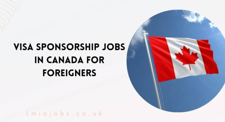 Visa Sponsorship Jobs In Canada For Foreigners