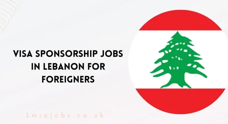 Visa Sponsorship Jobs in Lebanon for Foreigners