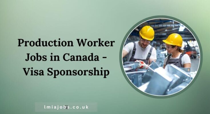 Production Worker Jobs in Canada - Visa Sponsorship