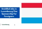 Unskilled Jobs in Luxembourg Visa Sponsorship For Foreigners