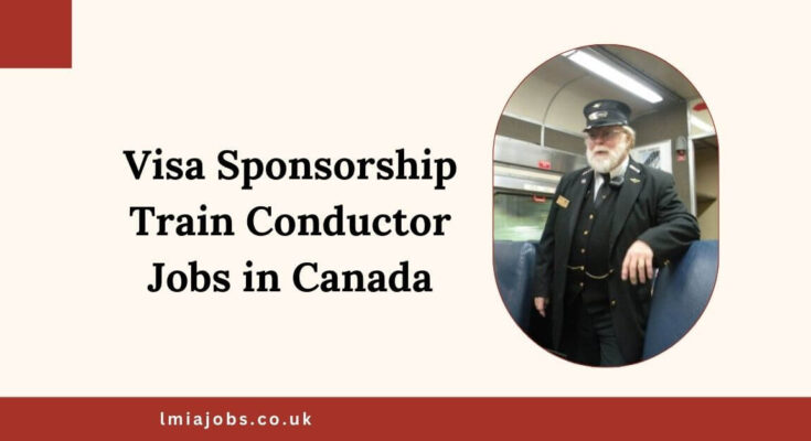 Visa Sponsorship Train Conductor Jobs in Canada