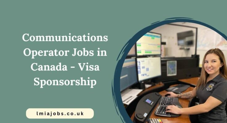 Communications Operator Jobs in Canada - Visa Sponsorship