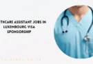 HealthCare Assistant Jobs in Luxembourg Visa Sponsorship