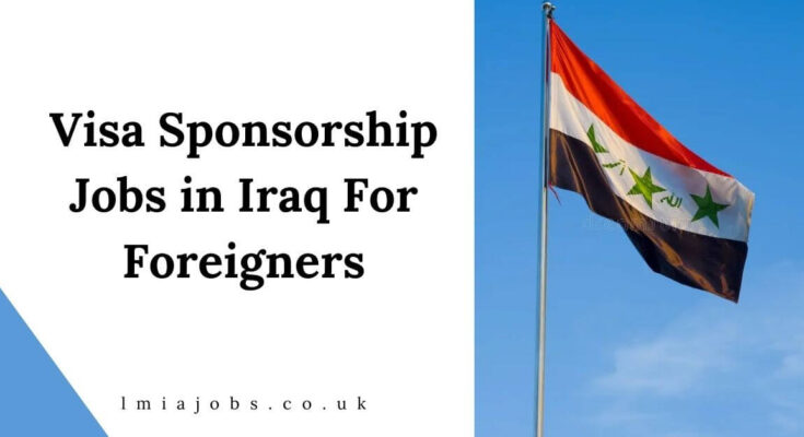 Visa Sponsorship Jobs in Iraq For Foreigners