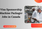 Visa Sponsorship Machine Packager Jobs in Canada