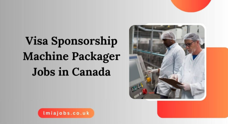 Visa Sponsorship Machine Packager Jobs in Canada