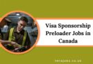 Visa Sponsorship Preloader Jobs in Canada 2024 – Apply Now