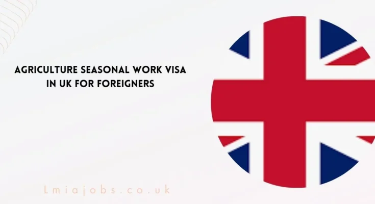 Agriculture Seasonal Work Visa in UK