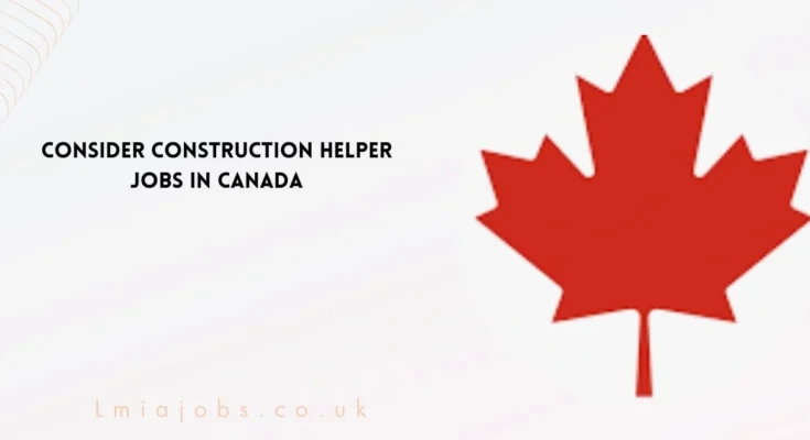 Consider Construction Helper Jobs in Canada