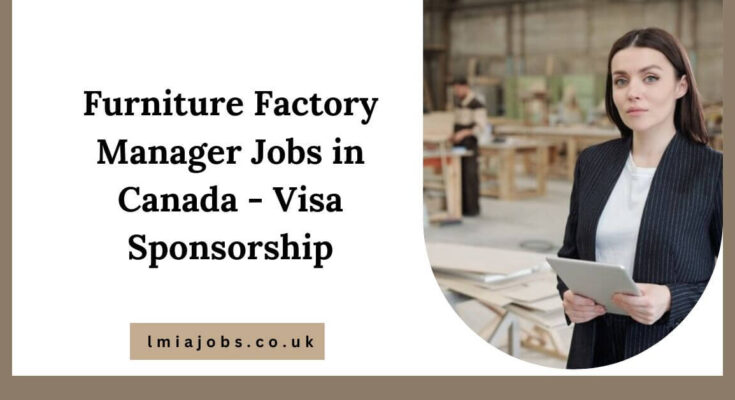 Furniture Factory Manager Jobs in Canada - Visa Sponsorship