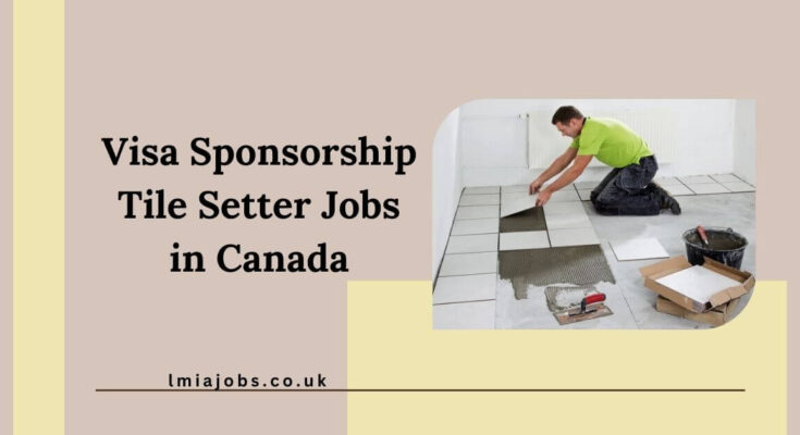 Visa Sponsorship Tile Setter Jobs in Canada