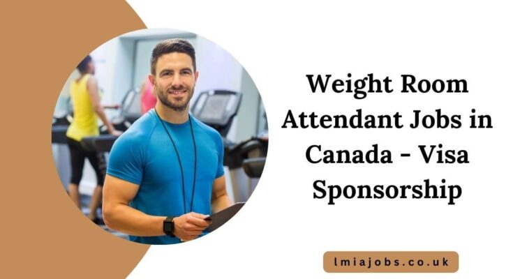 Weight Room Attendant Jobs in Canada - Visa Sponsorship