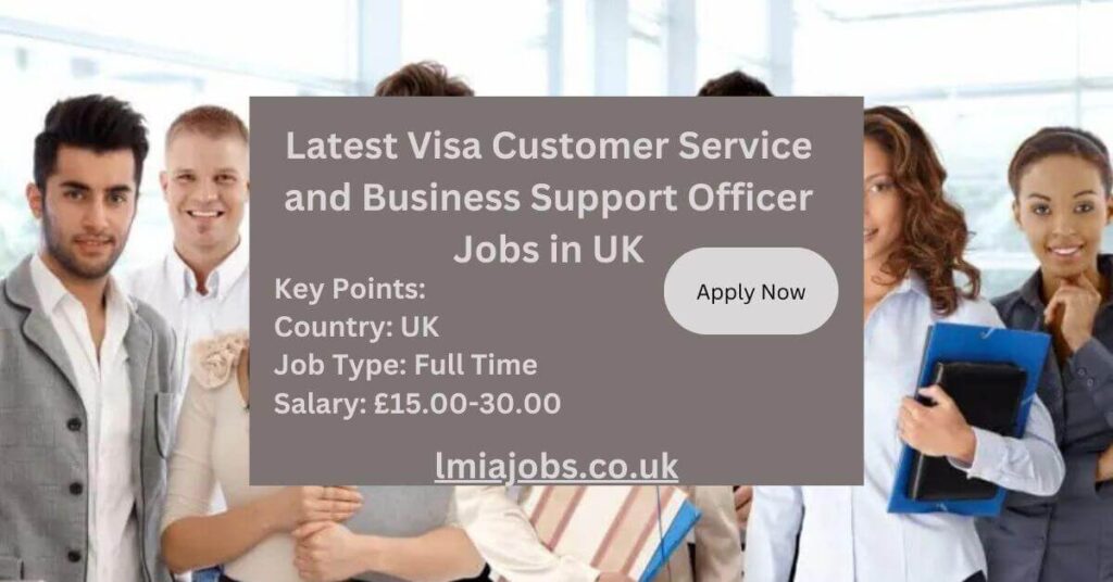 Latest Visa Customer Service and Business Support Officer Jobs in UK