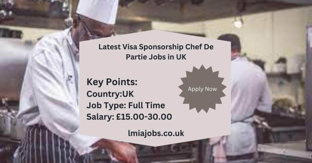 Latest Visa Sponsorship Chef De Partie Jobs in UK