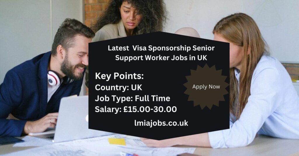 Latest Visa Sponsorship Senior Support Worker Jobs in UK