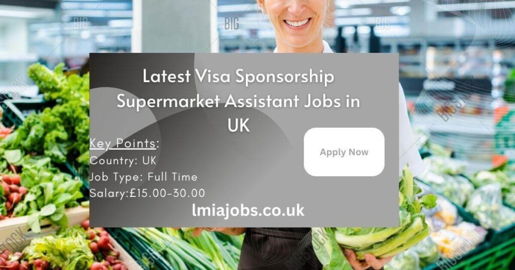 Latest Visa Sponsorship Supermarket Assistant Jobs in UK