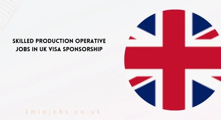 Skilled Production Operative Jobs in UK