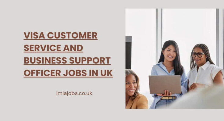 Visa Customer Service and Business Support Officer Jobs in UK